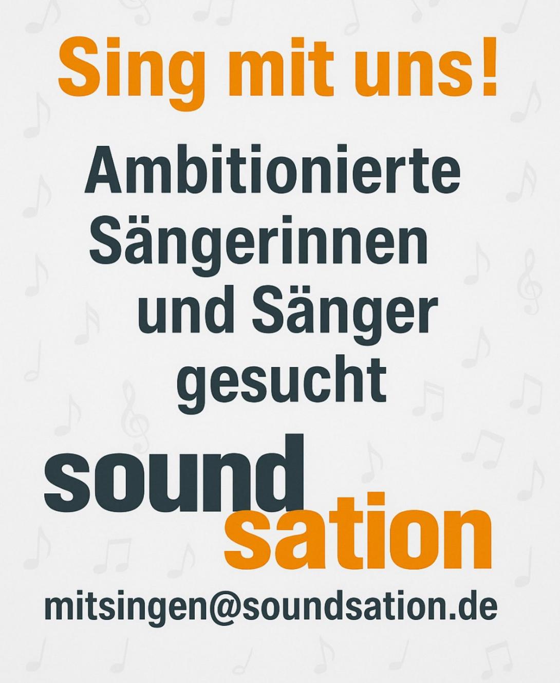 Sing mit uns! Ambitionierte Sängerinnen und Sänger gesucht. Soundsation. mitsingen@soundsation.de